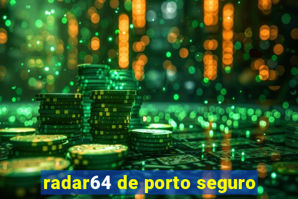 radar64 de porto seguro